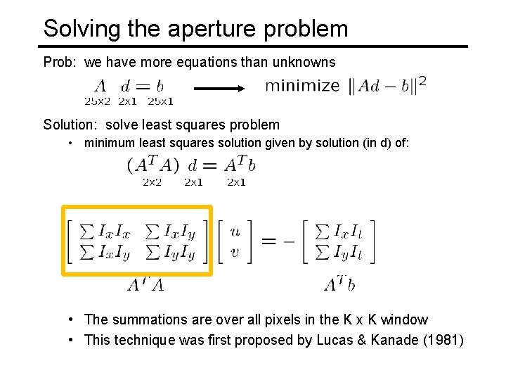 Solving the aperture problem Prob: we have more equations than unknowns Solution: solve least