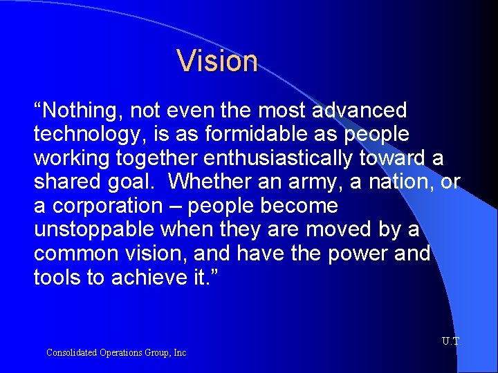 Vision “Nothing, not even the most advanced technology, is as formidable as people working
