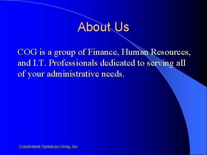 About Us COG is a group of Finance, Human Resources, and I. T. Professionals