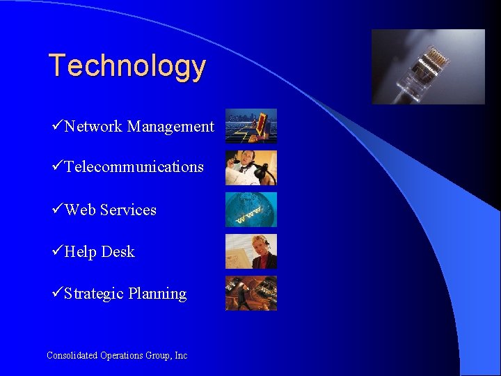 Technology üNetwork Management üTelecommunications üWeb Services üHelp Desk üStrategic Planning Consolidated Operations Group, Inc