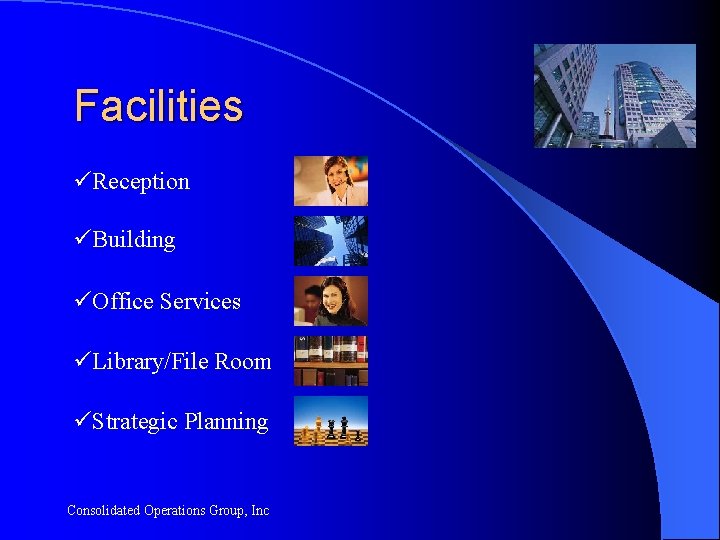 Facilities üReception üBuilding üOffice Services üLibrary/File Room üStrategic Planning Consolidated Operations Group, Inc 