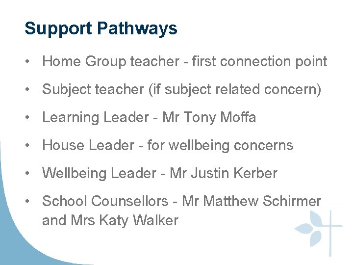 Support Pathways • Home Group teacher - first connection point • Subject teacher (if