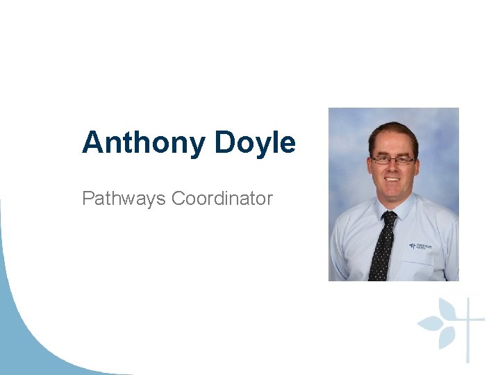 Anthony Doyle Pathways Coordinator 