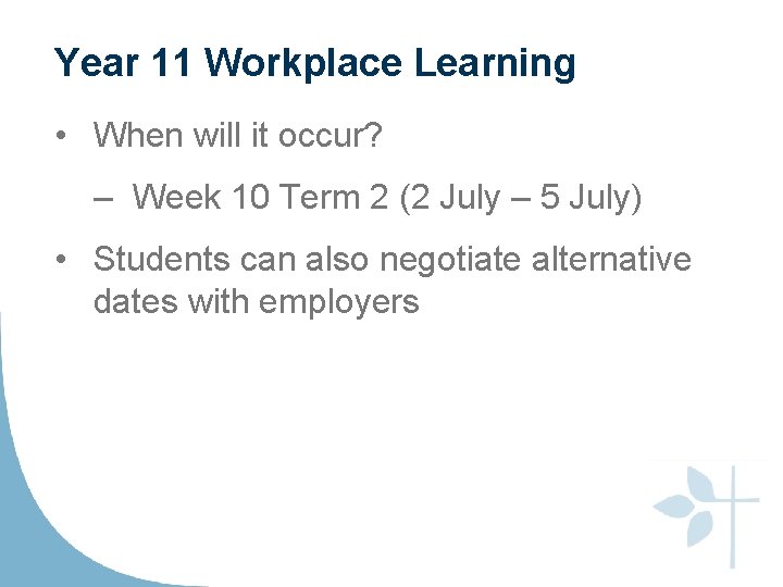 Year 11 Workplace Learning • When will it occur? – Week 10 Term 2