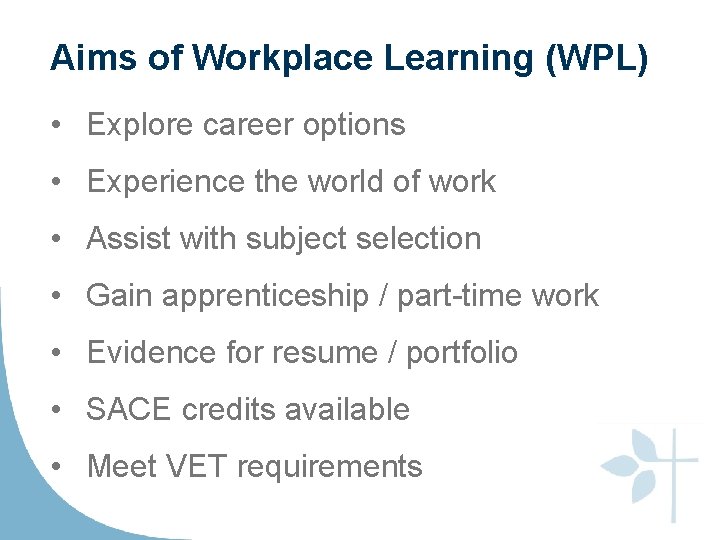 Aims of Workplace Learning (WPL) • Explore career options • Experience the world of