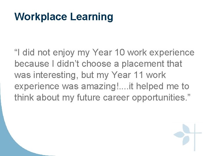 Workplace Learning “I did not enjoy my Year 10 work experience because I didn’t