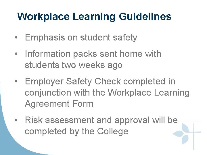 Workplace Learning Guidelines • Emphasis on student safety • Information packs sent home with