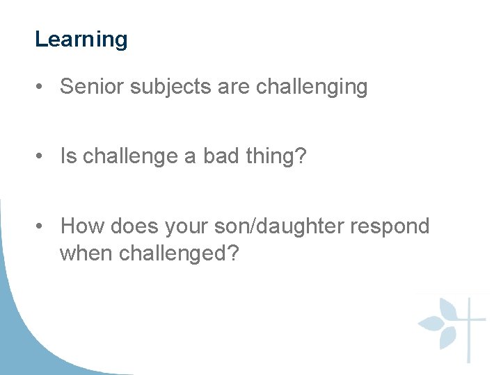 Learning • Senior subjects are challenging • Is challenge a bad thing? • How