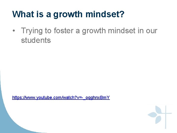 What is a growth mindset? • Trying to foster a growth mindset in our