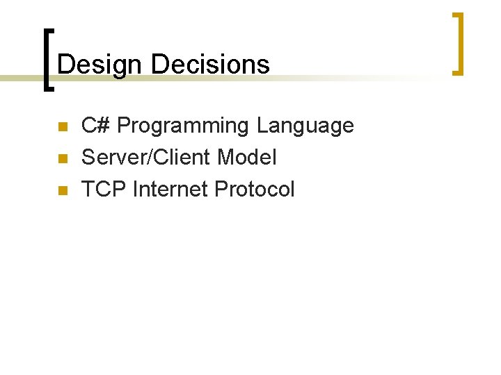 Design Decisions n n n C# Programming Language Server/Client Model TCP Internet Protocol 