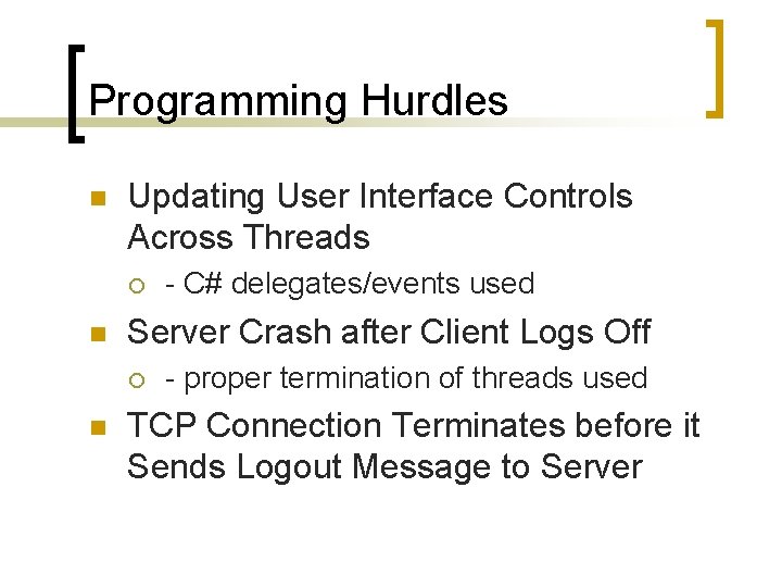 Programming Hurdles n Updating User Interface Controls Across Threads ¡ n Server Crash after