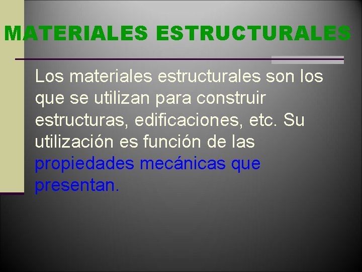 MATERIALES ESTRUCTURALES Los materiales estructurales son los que se utilizan para construir estructuras, edificaciones,
