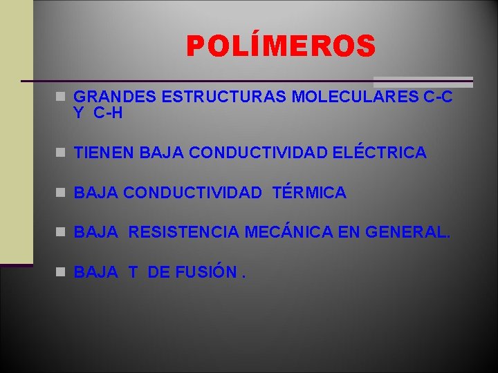 POLÍMEROS n GRANDES ESTRUCTURAS MOLECULARES C-C Y C-H n TIENEN BAJA CONDUCTIVIDAD ELÉCTRICA n