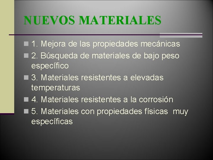 NUEVOS MATERIALES n 1. Mejora de las propiedades mecánicas n 2. Búsqueda de materiales