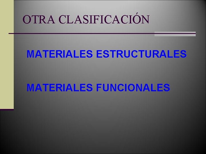 OTRA CLASIFICACIÓN MATERIALES ESTRUCTURALES MATERIALES FUNCIONALES 