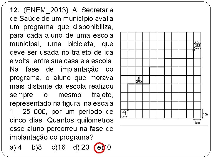 12. (ENEM_2013) A Secretaria de Saúde de um município avalia um programa que disponibiliza,