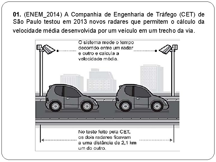 01. (ENEM_2014) A Companhia de Engenharia de Tráfego (CET) de São Paulo testou em