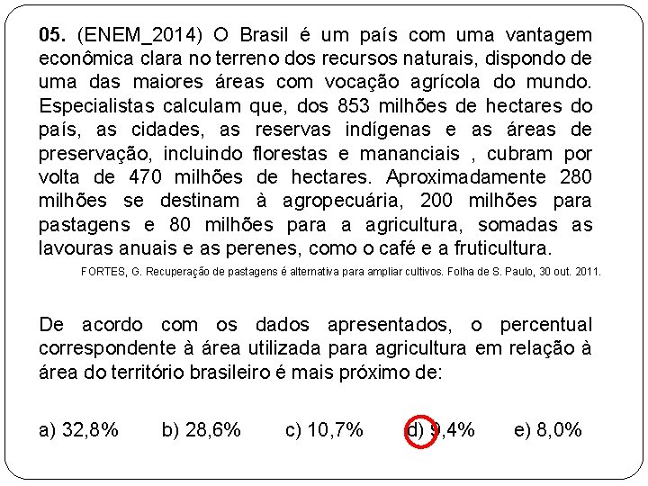 05. (ENEM_2014) O Brasil é um país com uma vantagem econômica clara no terreno