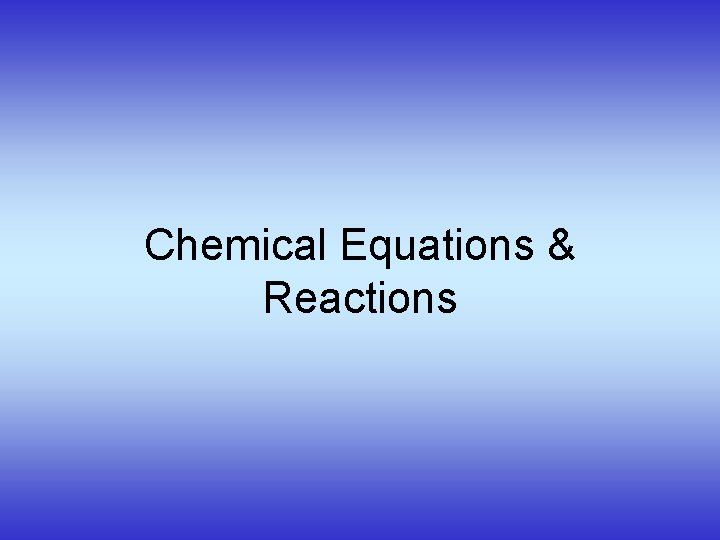 Chemical Equations & Reactions 