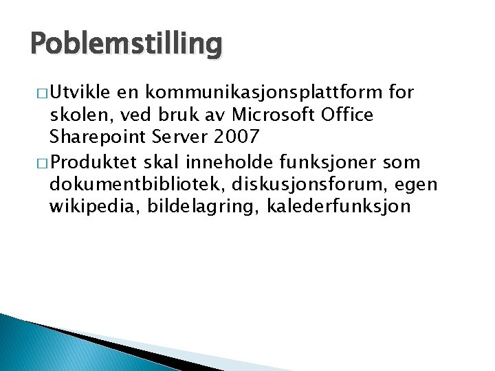 Poblemstilling � Utvikle en kommunikasjonsplattform for skolen, ved bruk av Microsoft Office Sharepoint Server