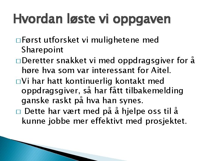 Hvordan løste vi oppgaven � Først utforsket vi mulighetene med Sharepoint � Deretter snakket