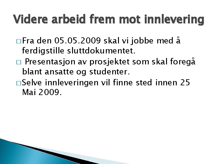 Videre arbeid frem mot innlevering � Fra den 05. 2009 skal vi jobbe med