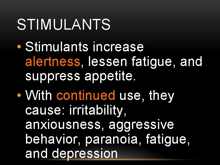 STIMULANTS • Stimulants increase alertness, lessen fatigue, and suppress appetite. • With continued use,