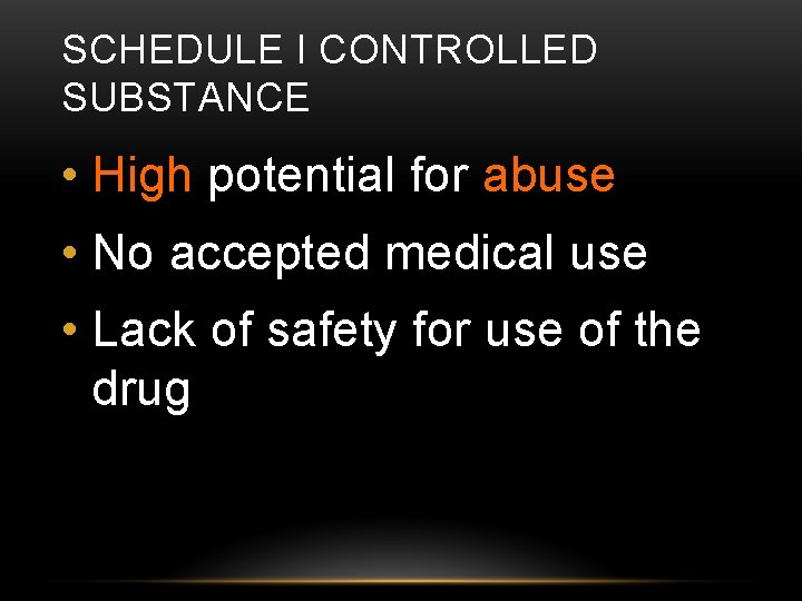 SCHEDULE I CONTROLLED SUBSTANCE • High potential for abuse • No accepted medical use