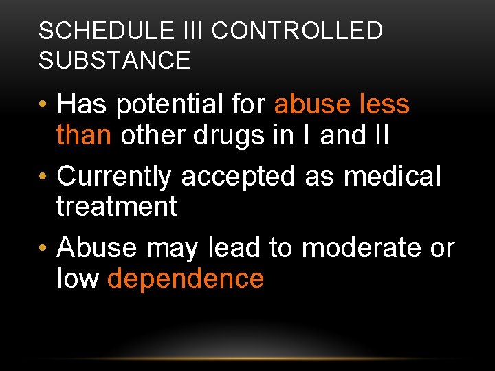 SCHEDULE III CONTROLLED SUBSTANCE • Has potential for abuse less than other drugs in