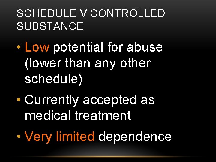 SCHEDULE V CONTROLLED SUBSTANCE • Low potential for abuse (lower than any other schedule)