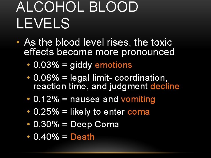ALCOHOL BLOOD LEVELS • As the blood level rises, the toxic effects become more