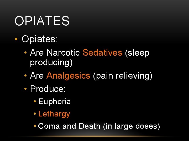 OPIATES • Opiates: • Are Narcotic Sedatives (sleep producing) • Are Analgesics (pain relieving)