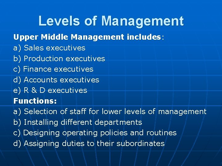 Levels of Management Upper Middle Management includes: a) Sales executives b) Production executives c)