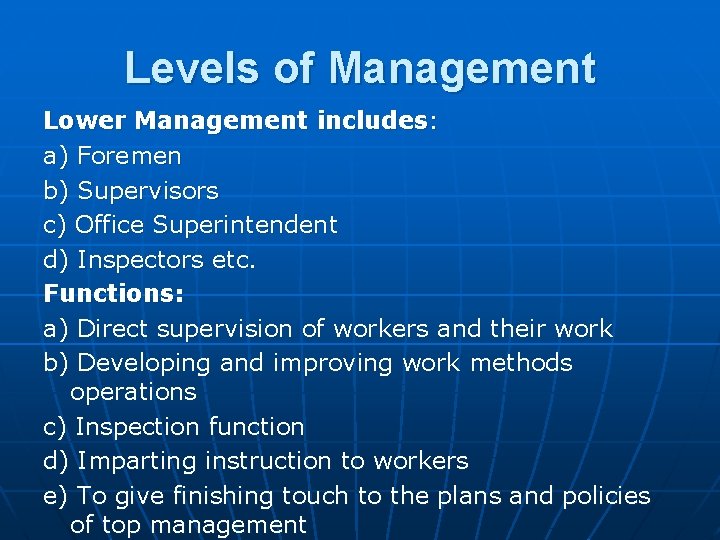 Levels of Management Lower Management includes: a) Foremen b) Supervisors c) Office Superintendent d)