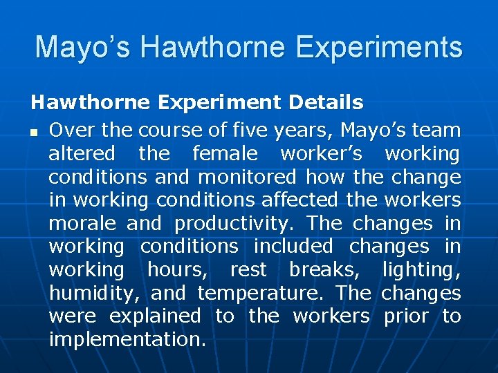 Mayo’s Hawthorne Experiment Details n Over the course of five years, Mayo’s team altered