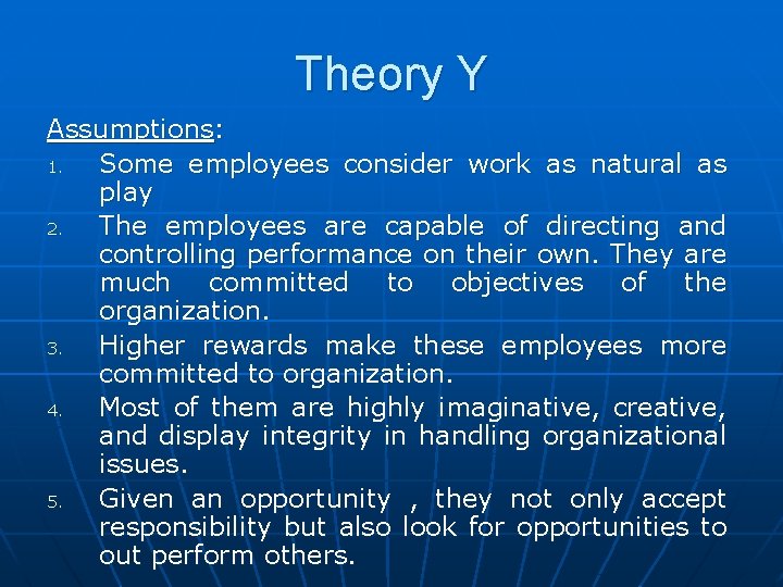 Theory Y Assumptions: 1. Some employees consider work as natural as play 2. The