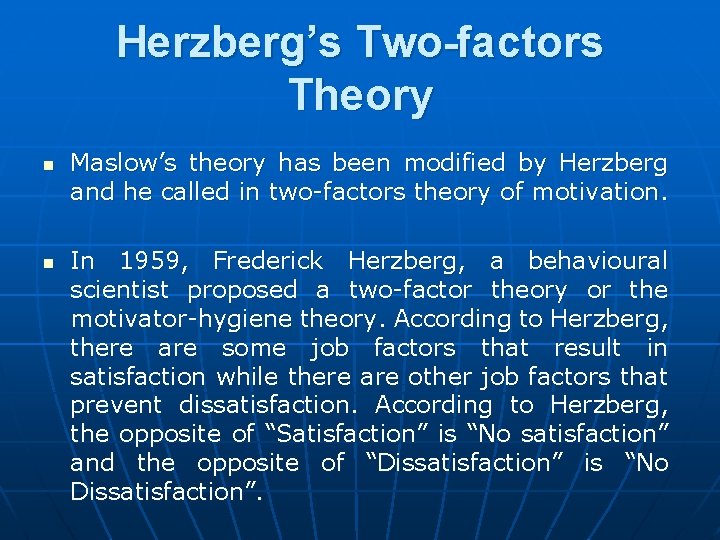 Herzberg’s Two-factors Theory n n Maslow’s theory has been modified by Herzberg and he