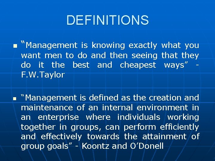 DEFINITIONS n “Management is knowing exactly what you want men to do and then