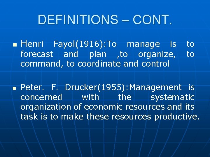 DEFINITIONS – CONT. n n Henri Fayol(1916): To manage is forecast and plan ,