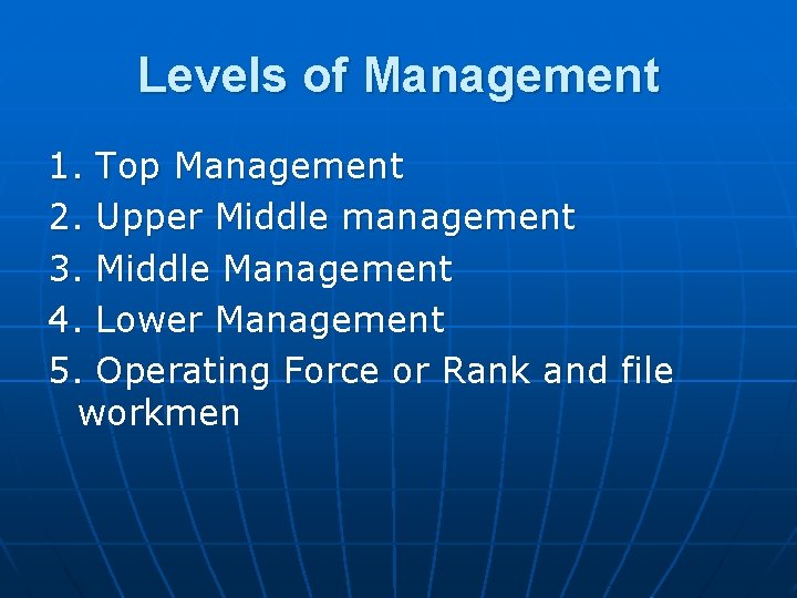 Levels of Management 1. Top Management 2. Upper Middle management 3. Middle Management 4.