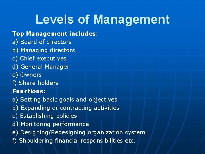 Levels of Management Top Management includes: a) Board of directors b) Managing directors c)