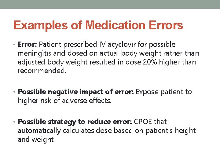 Examples of Medication Errors • Error: Patient prescribed IV acyclovir for possible meningitis and