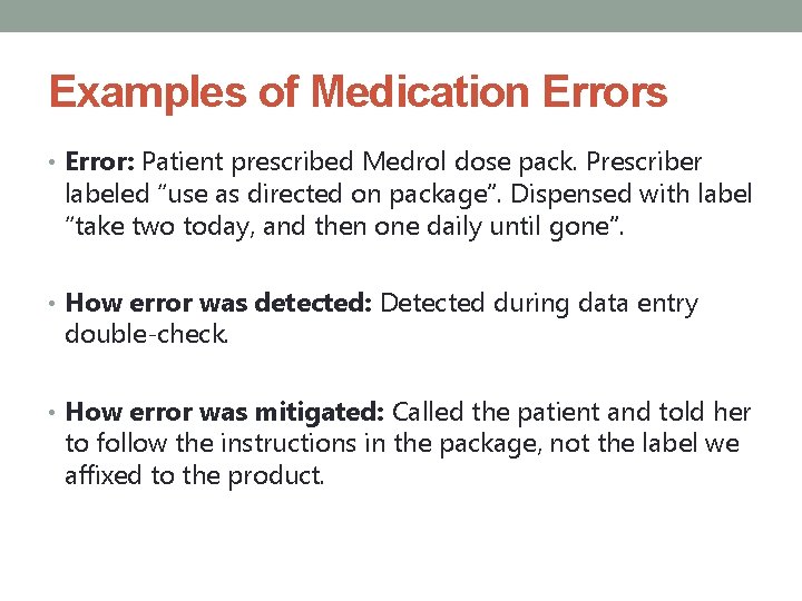 Examples of Medication Errors • Error: Patient prescribed Medrol dose pack. Prescriber labeled “use