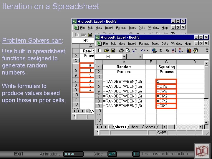 Iteration on a Spreadsheet Problem Solvers can: =RANDBETWEEN(1, 6) Use built in spreadsheet functions