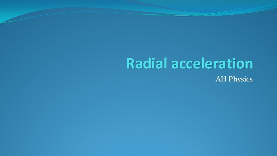 Radial acceleration AH Physics 