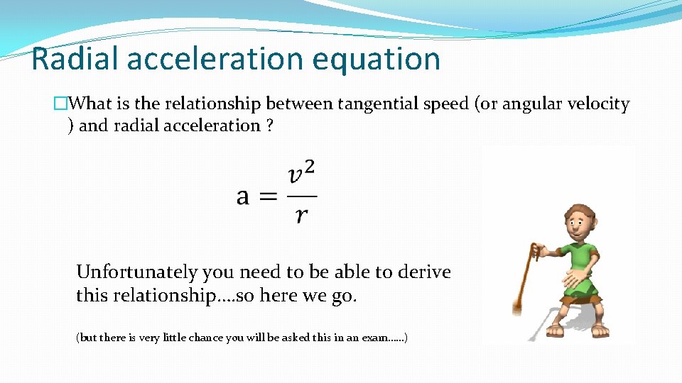 Radial acceleration equation �What is the relationship between tangential speed (or angular velocity )