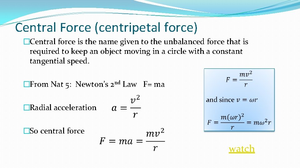 Central Force (centripetal force) �Central force is the name given to the unbalanced force