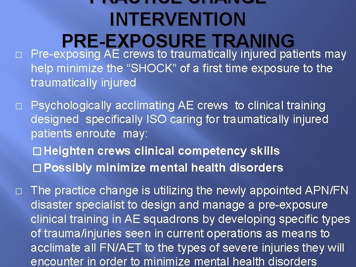 PRACTICE CHANGE INTERVENTION PRE-EXPOSURE TRANING � Pre-exposing AE crews to traumatically injured patients may