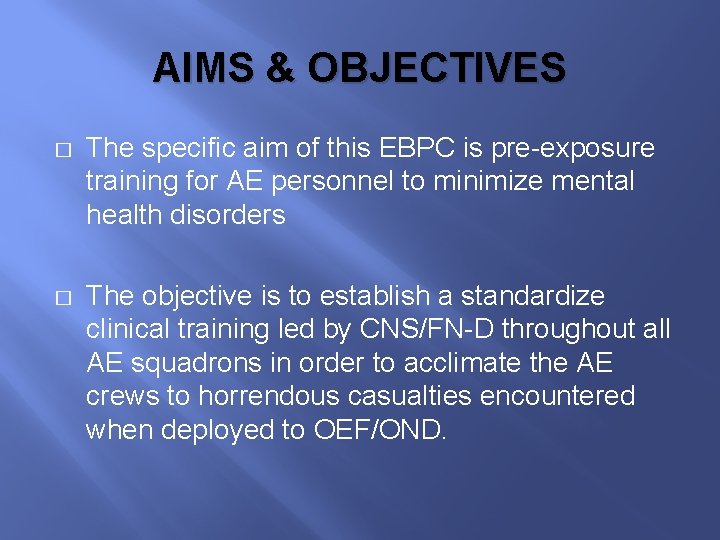 AIMS & OBJECTIVES � The specific aim of this EBPC is pre-exposure training for