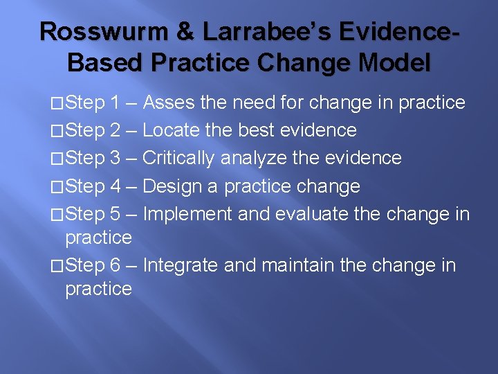 Rosswurm & Larrabee’s Evidence. Based Practice Change Model �Step 1 – Asses the need
